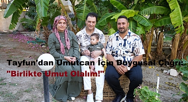 Tayfun'dan Umutcan İçin Duygusal Çağrı: