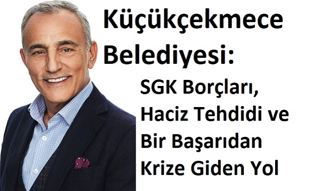 Küçükçekmece Belediyesi: SGK Borçları, Haciz Tehdidi ve Bir Başarıdan Krize Giden Yol