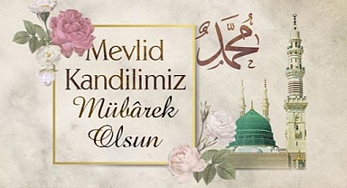 Mevlid Kandili'nin Fazileti ve İbadetleri: Bu Mübarek Gecede Yapılması Tavsiye Edilen Dualar