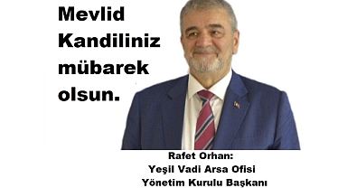 Yeşil Vadi Arsa Ofisi Yönetim Kurulu Başkanı Rafet Orhan'dan Mevlid Kandili Mesajı