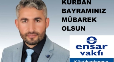 Ensar Vakfı Küçükçekmece Başkanı Oslun’dan Bayram Mesajı