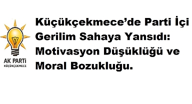 İstanbul İl Başkanlığı Sessizliğini Koruyor, AK Parti Küçükçekmece'deTeşkilatta Gerginlik Artıyor