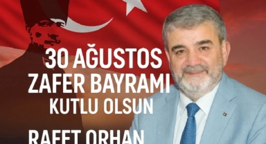 Rafet Orhan’dan 30 Ağustos Mesajı: “Birlik, Beraberlik ve Bağımsızlık”