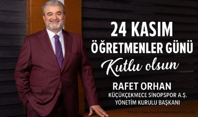 Küçükçekmece Sinopspor Başkanı Rafet Orhan'dan Öğretmenler Günü Mesajı 