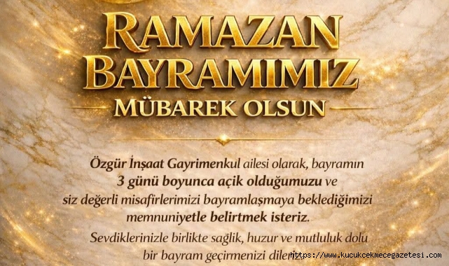 ÖZGÜR İNŞAAT YÖNETİM KURULU BAŞKANI YOZGATLI HAYIRSEVER İŞ İNSANI GÖKHAN ÖZGÜR'DEN RAMAZAN BAYRAMI KUTLAMA MESAJI
