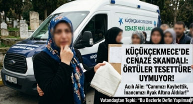 Küçükçekmece'de Cenaze İşlemlerinde Tesettür Hassasiyeti Tartışması: 