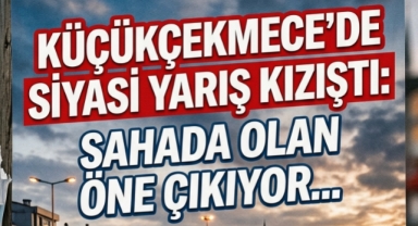Küçükçekmece'de Siyasi Gündem: Saha Çalışmaları mı, Sosyal Medya Anketleri mi?