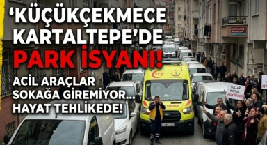 Küçükçekmece Kartaltepe’de Park İsyanı: Acil Araçlar Sokağa Giremiyor