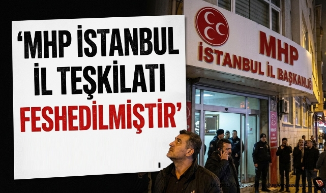 MHP İstanbul İl Teşkilatı Feshedildi: 39 İlçe Teşkilatı da Karar Kapsamında