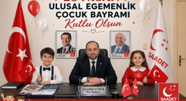 SAADET PARTİSİ KÜÇÜKÇEKMECE İLÇE BAŞKANI FEYZULLAH ÇÜRÜK'TEN 23 NİSAN KUTLAMA MESAJI