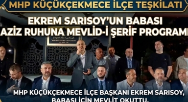 MHP Küçükçekmece İlçe Başkanı Ekrem Sarısoy, Babası İçin Mevlit Okuttu 