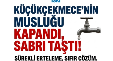 İSKİ'den Üç Kez Erteleme! Küçükçekmece'de Su Kesintisi Çileye Dönüştü 